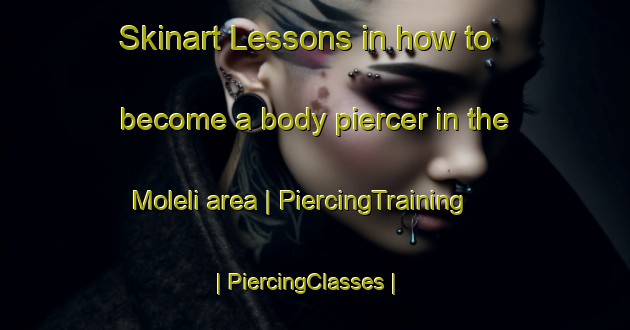 Skinart Lessons in how to become a body piercer in the Moleli area | PiercingTraining | PiercingClasses | SkinartTraining-the Democratic Republic of the Congo